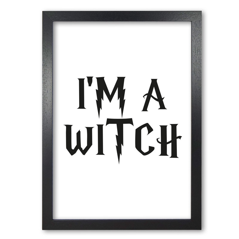 I'm A Witch - Print, Black Grain Frame, 85 cm H x 60 cm W x 5 cm D