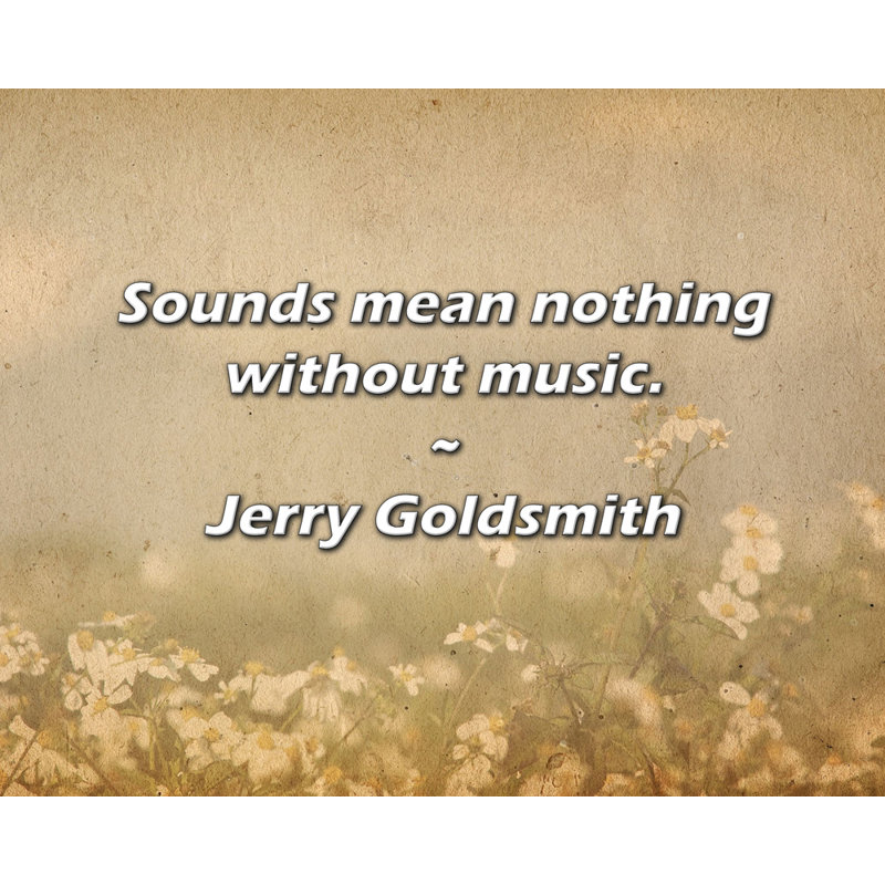 Citation de Jerry Goldsmith: Les sons ne signifient rien sans la musique., H 26 po x l 32 po