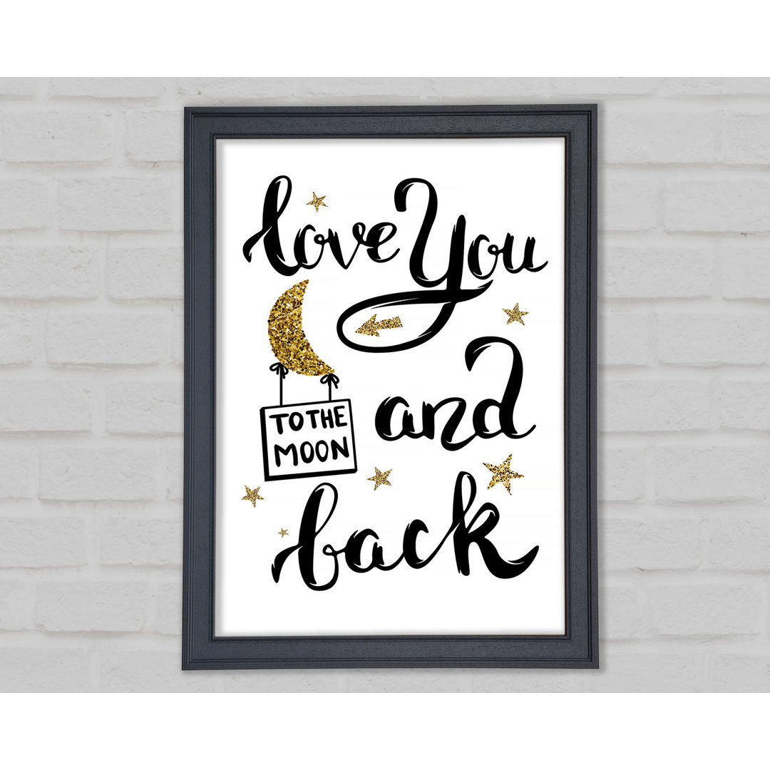 Love You To The Moon And Back Gerahmter Druck Wandkunst