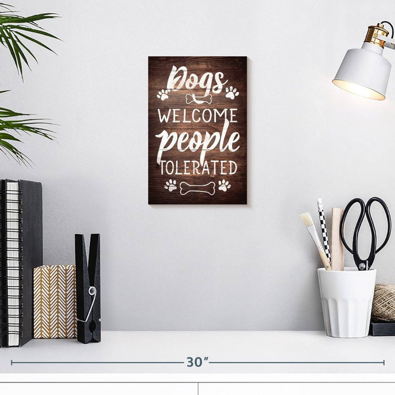 « Dogs Welcome (People Tolerated) », H 12 po x l 8 po