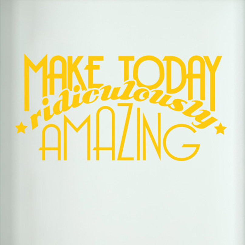 Make Today Ridiculously Amazing Door Room Wall Sticker