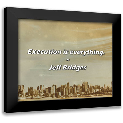 Jeff Bridges Quote: Execution is everything.