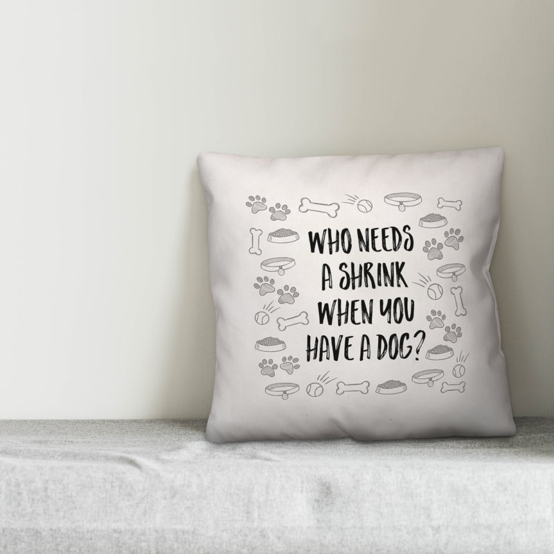  Coussin décoratif Qui a besoin d'un rétrécissement lorsque vous avez un chien