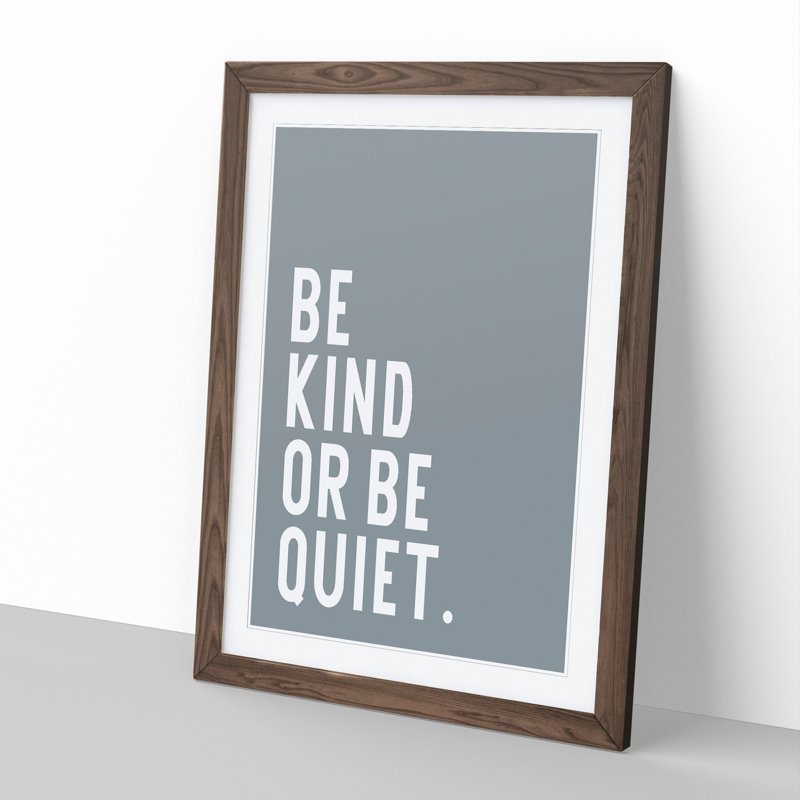 Be Kind or Be Quiet - Picture Frame Typography, Walnut, 48cm H x 36cm W x 2cm D