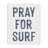 Summer Sentiment Pray For Surf Canvas, design by Lettered and Lined