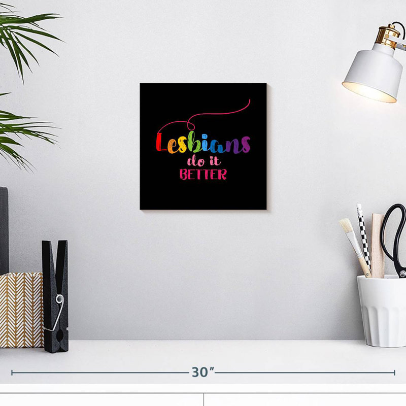 Lesbians Do It Better, 10" H x 10" W