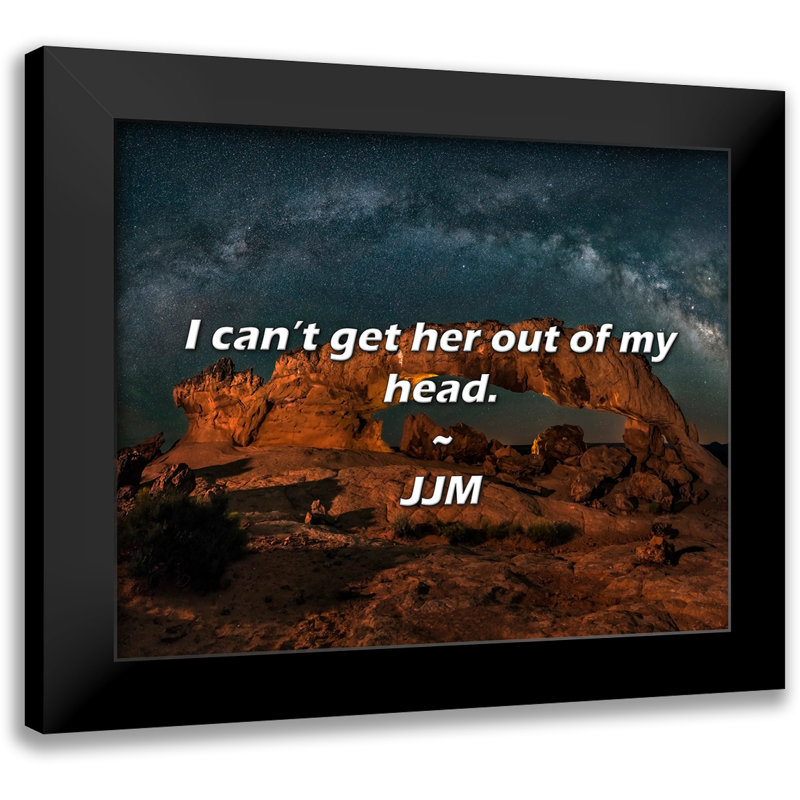 JJM Quote: I can’t get her out of my head.