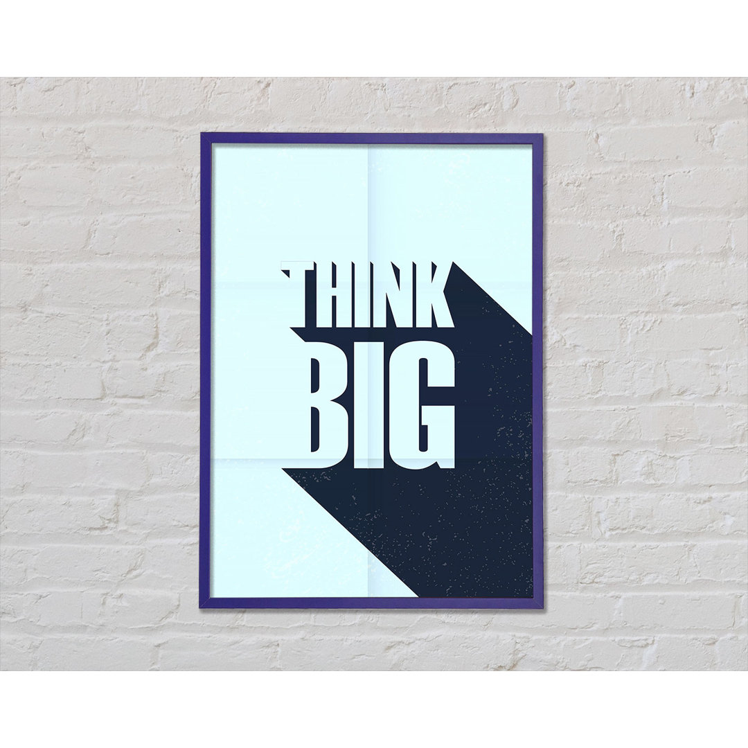 Think Big 2 - Einzelne Bilderrahmen Kunstdrucke