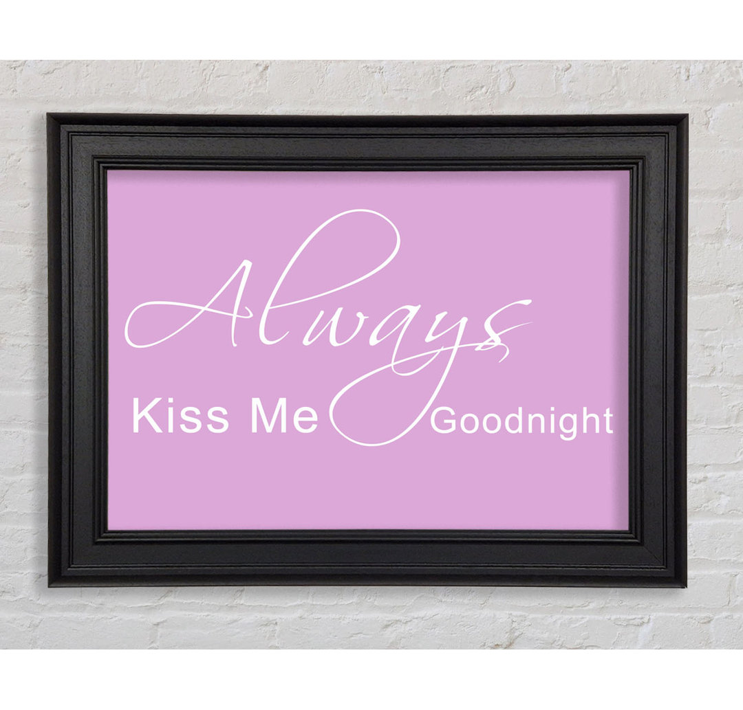 Love Quote Always Kiss Me Goodnight 2 Gerahmter Druck