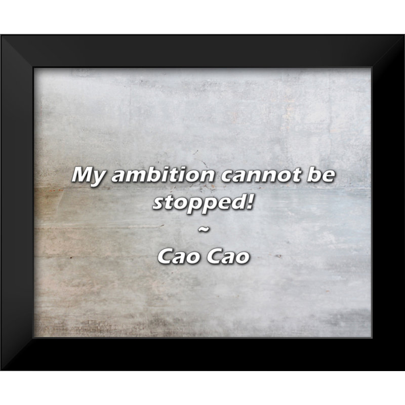 Cao Cao Quote: My ambition cannot be stopped!
