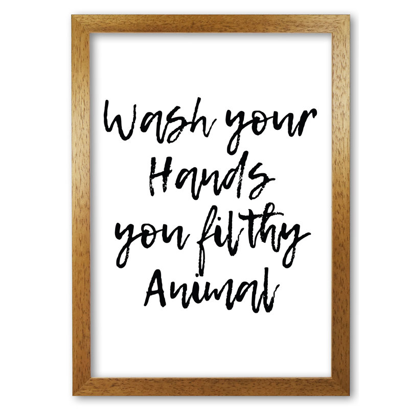 Wash Your Hands You Filthy Animal - Print, Honey Oak Frame, 60 cm H x 42 cm W x 5 cm D