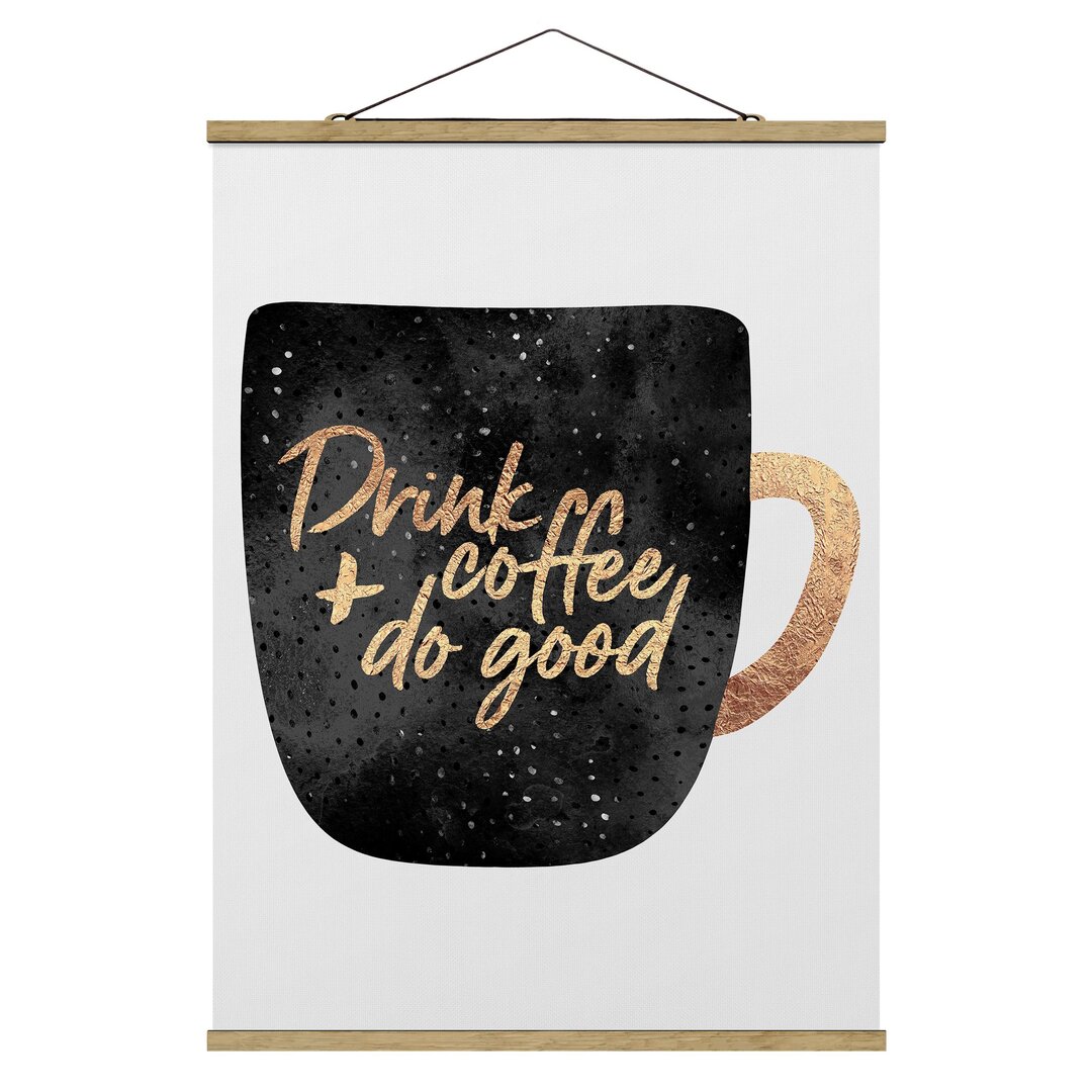 Stoffbild Mit Posterleisten - Elisabeth Fredriksson - Drink Coffee, Do Good - Schwarz - Hochformat 4:3