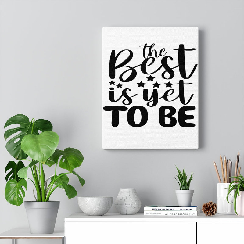 Inspirational Quote The Best Is Yet To Be - Wrapped Canvas Print