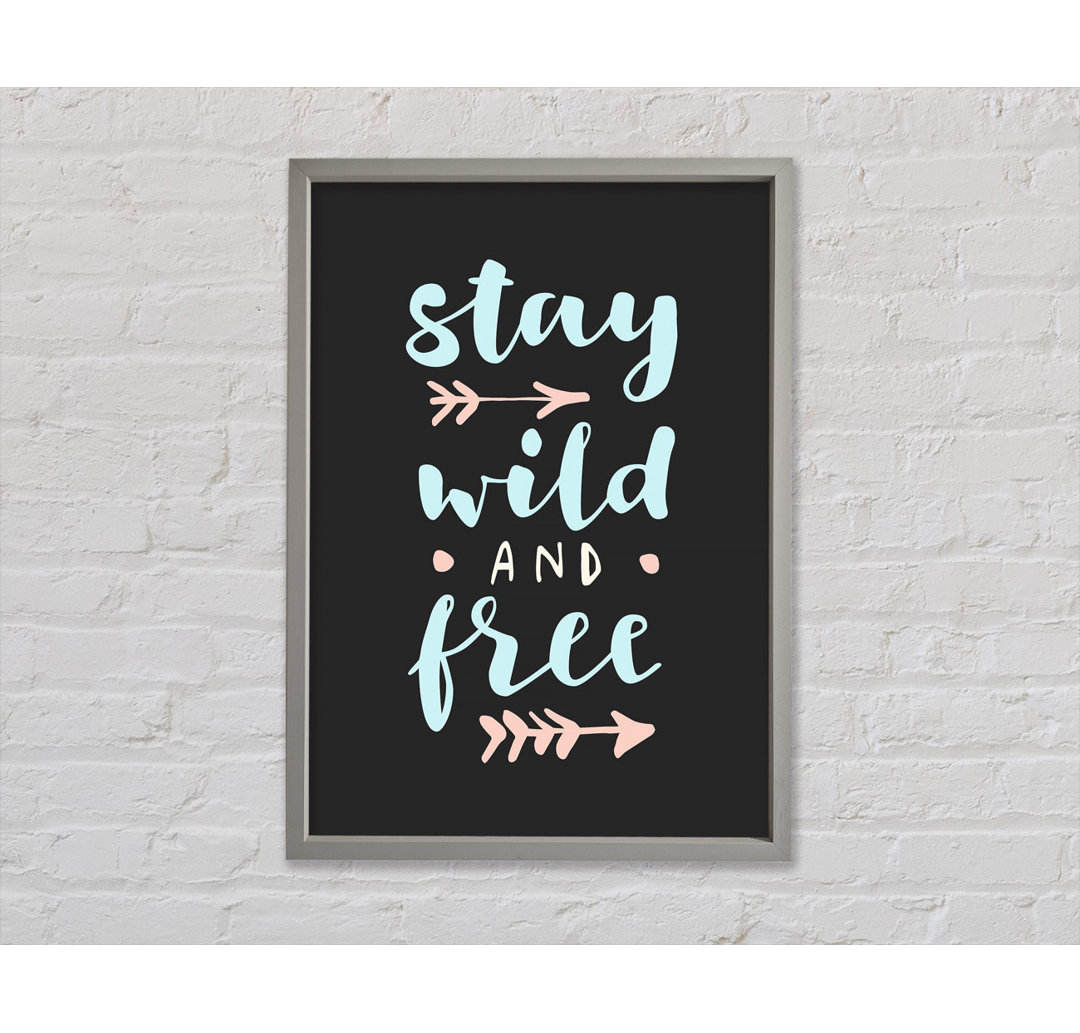 Stay Wild And Free Gerahmter Druck Wandkunst