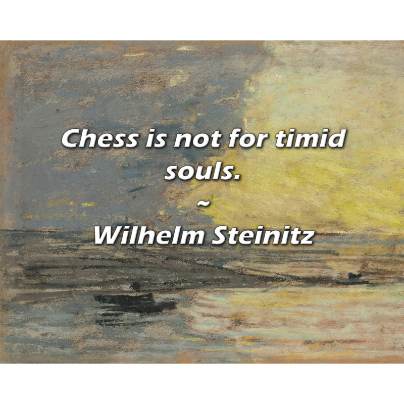 Citation de Wilhelm Steinitz: Les échecs ne sont pas pour les âmes timides., H 26 po x l 32 po