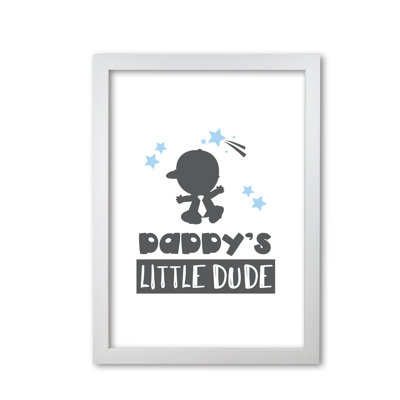 Daddy's Little Dude - Print