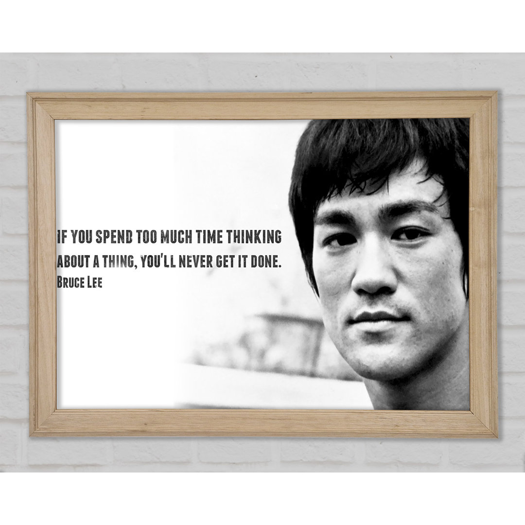 Motivationszitat Bruce Lee Wenn du zu viel Zeit mit Nachdenken verbringst Gerahmter Druck Wandkunst