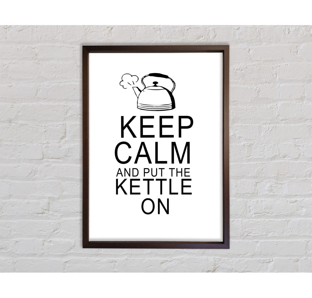 Küche Zitat Keep Calm And Put The Kettle On Weiß - Druck