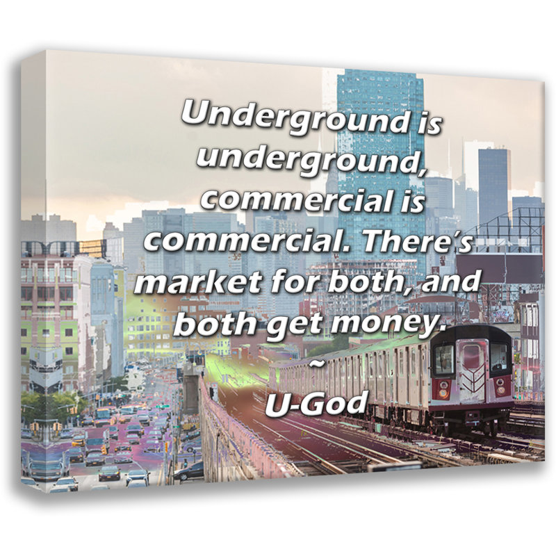 ArtsyQuotes Gallery Wrapped Canvas By U-God: "Underground is underground, commercial is commercial. There’s market for both, and both get money."