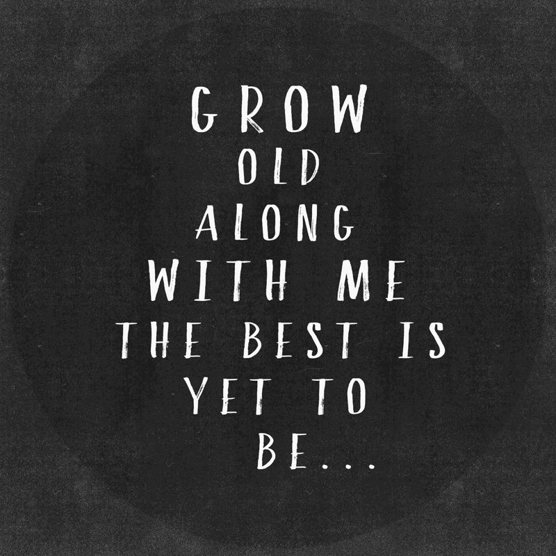 «Grow Old With Me 2», art textuel sur toile tendue, H 12 po x l 12 po