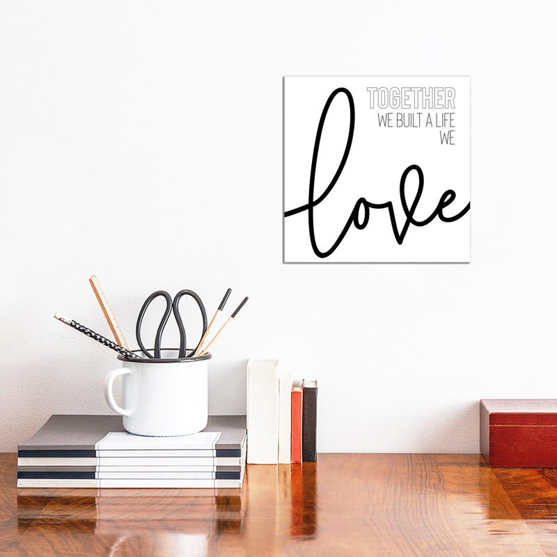 Together We Built A Life We Love by Melanie Viola - Wrapped Canvas Print, 30.48 cm H x 30.48 cm W