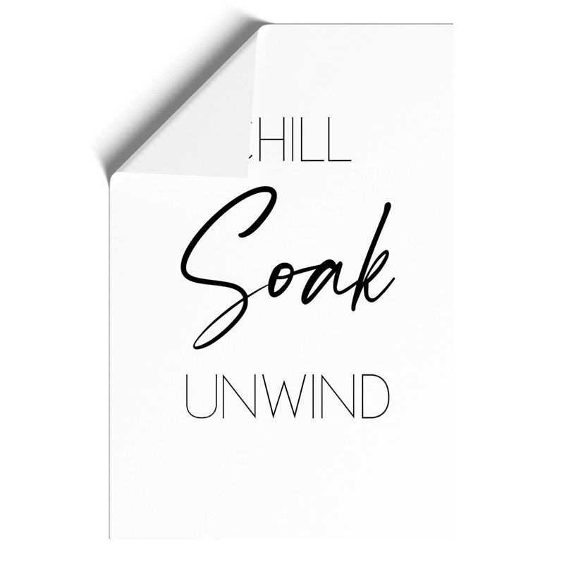 Chill Soak Unwind - Wall Art, 59cm H x 42cm W x 0.1cm D, Unframed