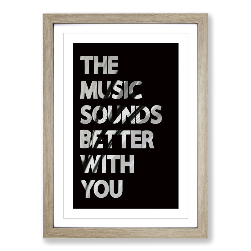 The Music Sounds Better with You - Picture Frame Typography, Oak Framed, 65cm H x 48cm W x 2cm D