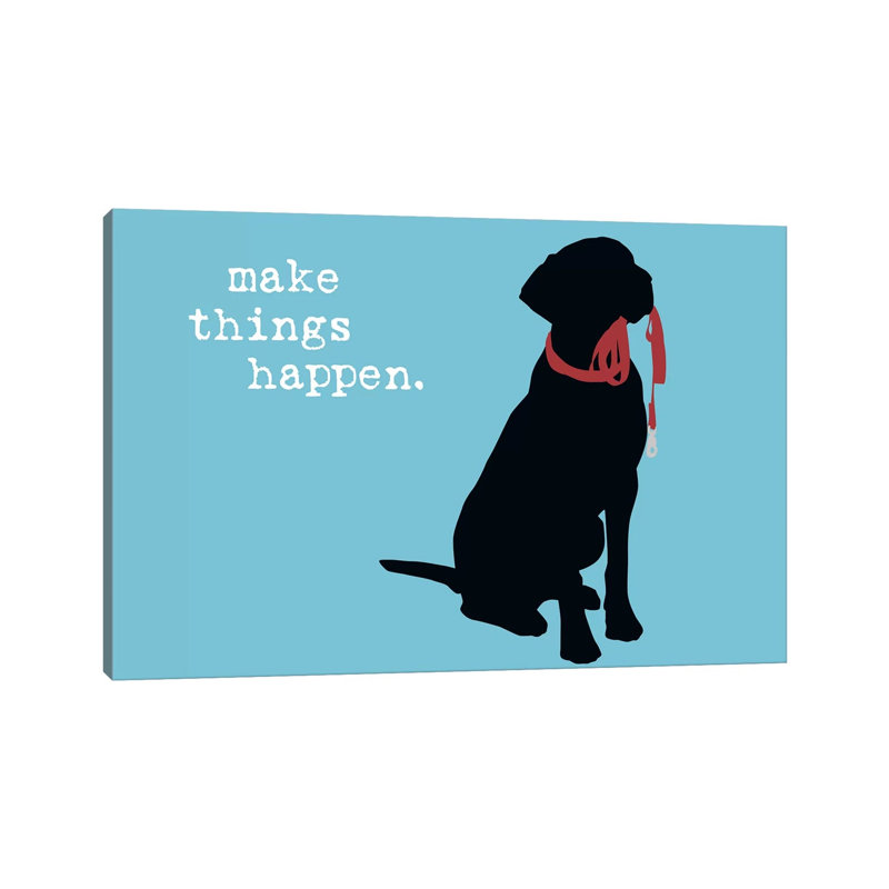 Make Things Happen by Dog Is Good And Cat Is Good - Wrapped Canvas Print, 20.32 cm H x 30.48 cm W