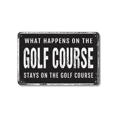 What Happens On The Golf Course Stays On The Golf Course 18 Inch x 24 Inch Aluminum Sign