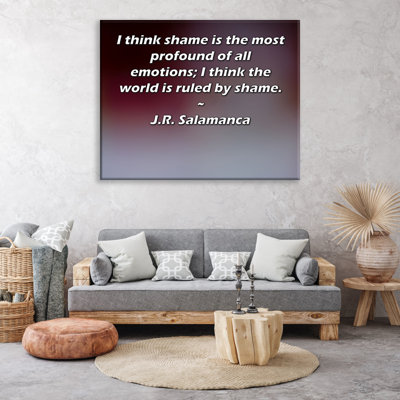 ArtsyQuotes Gallery Wrapped Canvas By J.R. Salamanca: "I think shame is the most profound of all emotions; I think the world is ruled by shame."