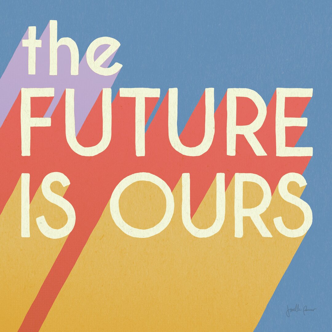 Leinwandbild The Future Is Ours I Bright von Janelle Penner