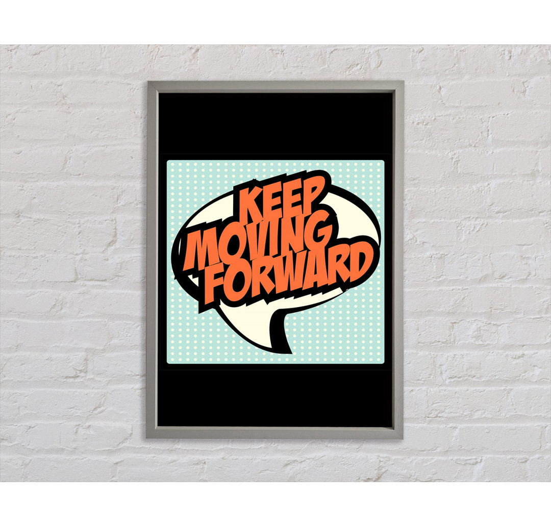 Keep Moving Forward Gerahmter Druck Wandkunst