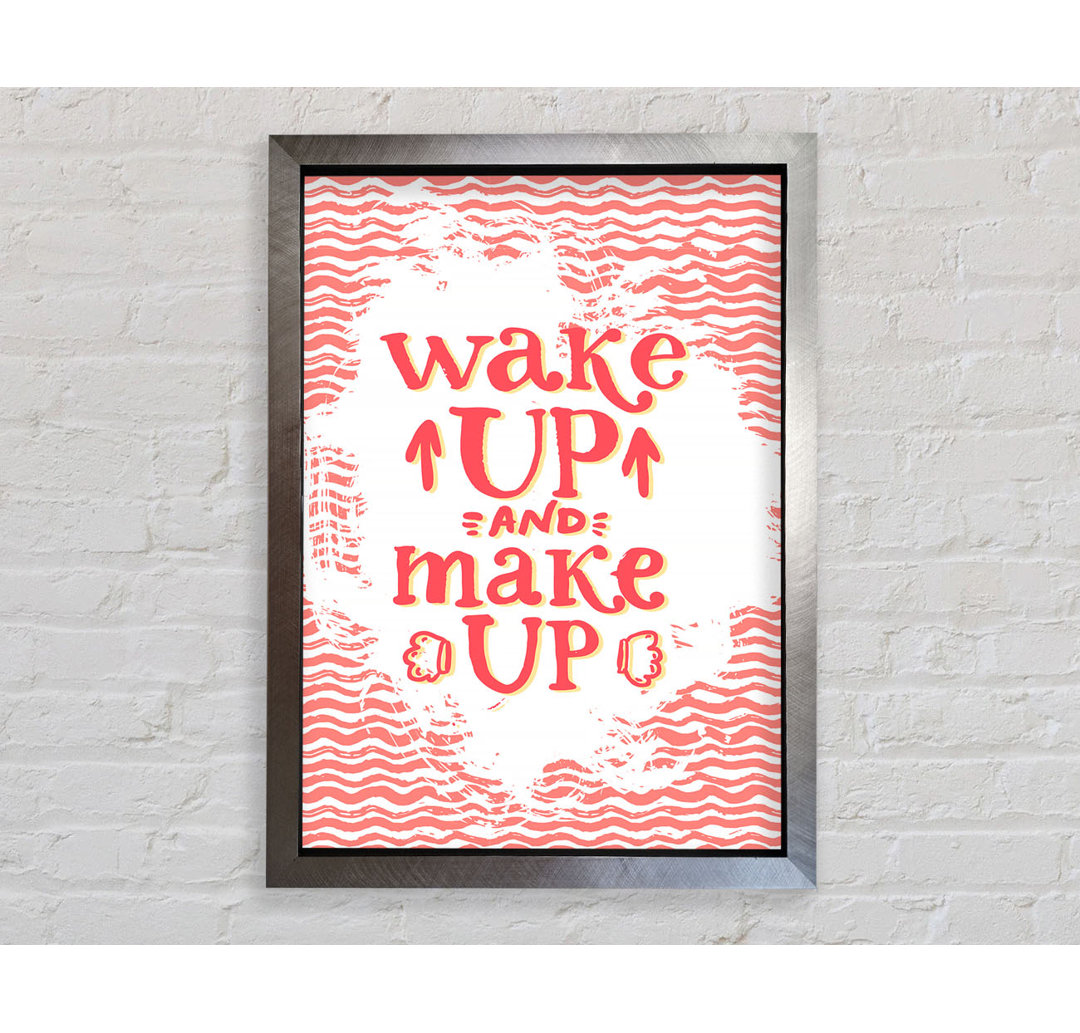 Wake Up And Make Up - Einzelne Bilderrahmen Kunstdrucke