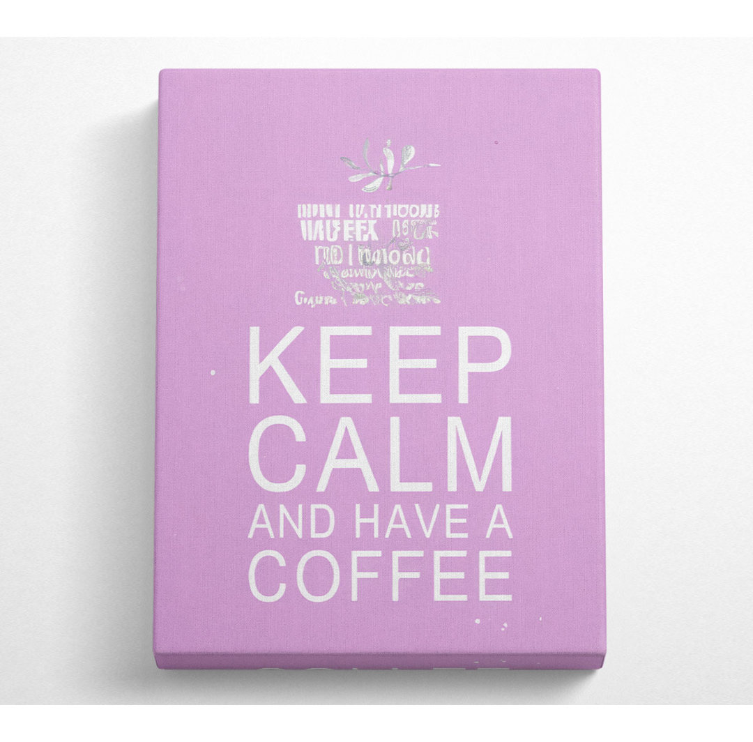 Küche Zitat Halten Sie ruhig und haben einen Kaffee rosa - Wrapped Canvas Art Prints