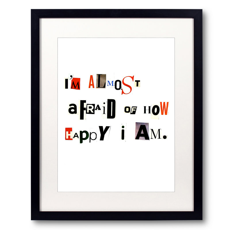 «I'm Almost Af craid of How Happy I Am» par Timothy Buckwalter - cadre photo, art textuel, 20" H x 16" W