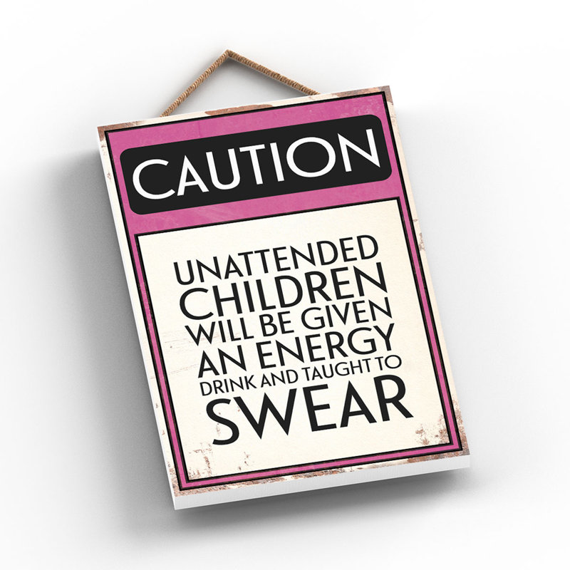 Caution Unattended Children - Print on MDF