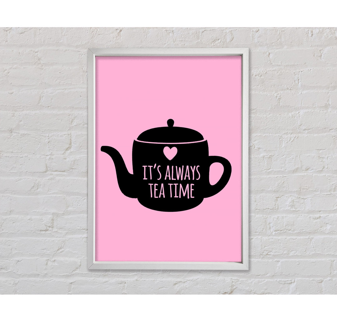 It's Always Teatime Gerahmter Druck Wandkunst