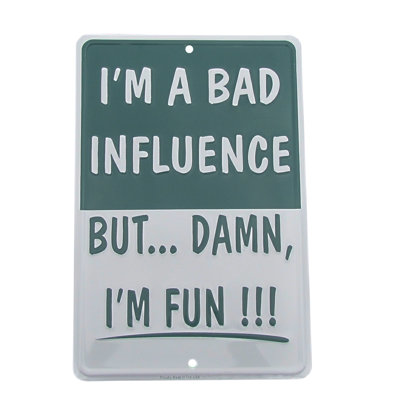 Im a Bad Influence but FUN Funny Embossed Tin Metal Sign Novelty Home Wall Decor