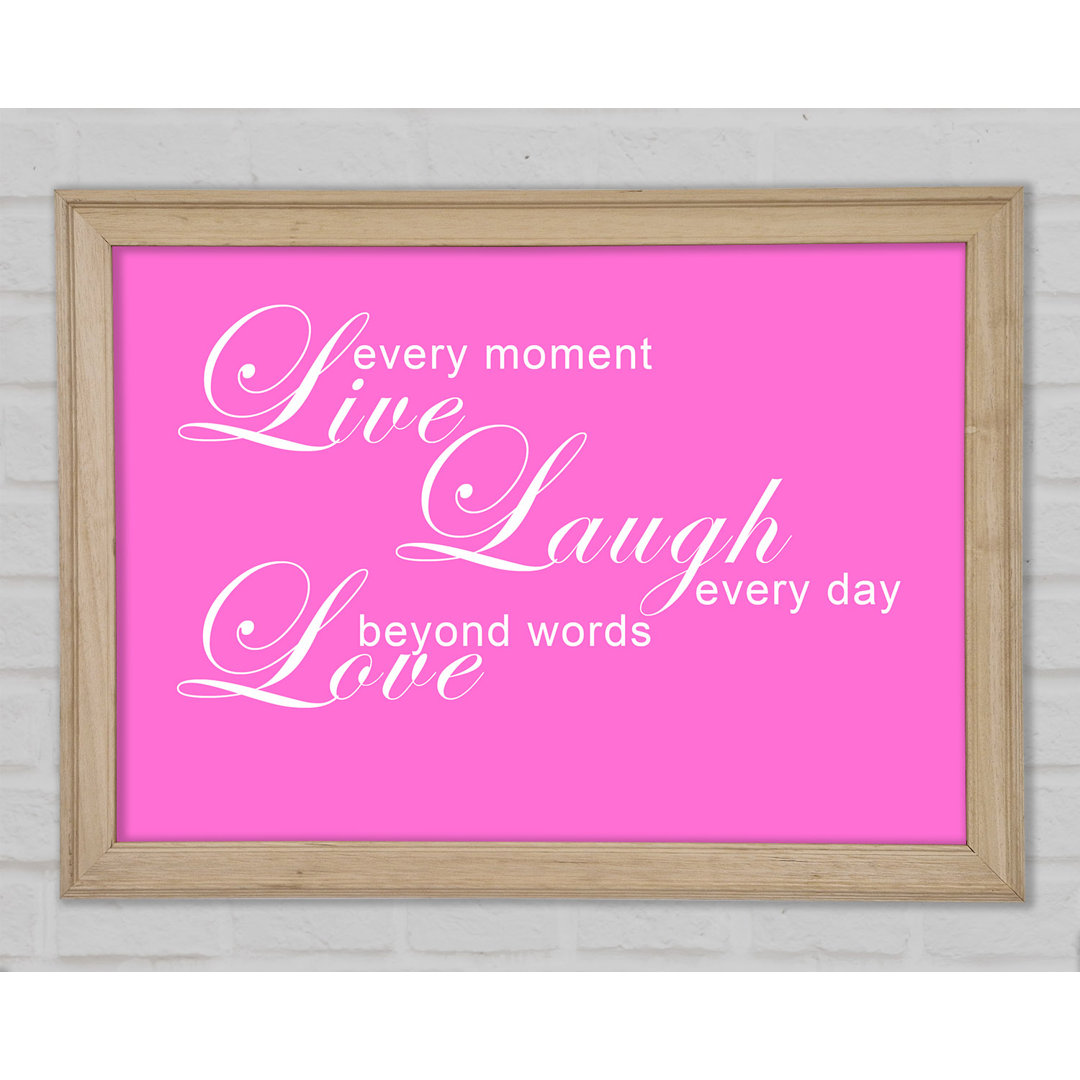 Love Quote Live Every Moment 3 Vivid Pink Gerahmter Druck