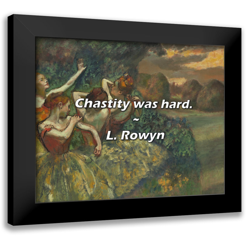 L. Rowyn Quote: Chastity was hard.