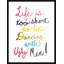 Life Is Too Short To Be Dancing With Ugly Men Print by David Erickson-74332487-74332489