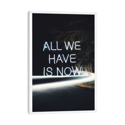 All We Have Is Now 1 Piece Wall Art on Canvas