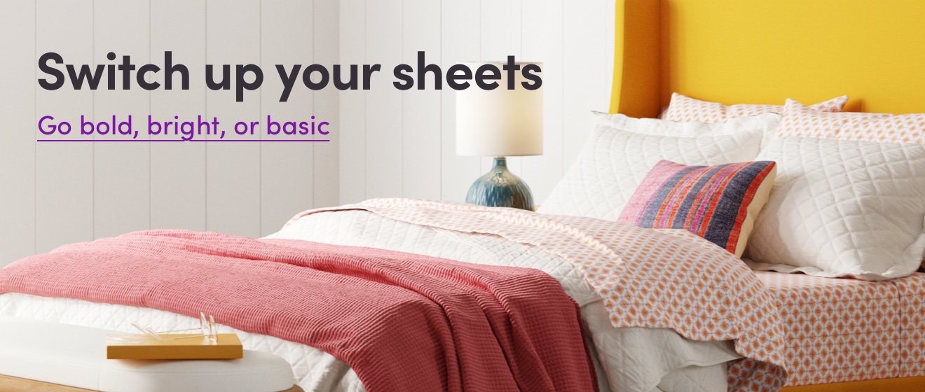 Switch up your sheets. Go bold, bright, or basic