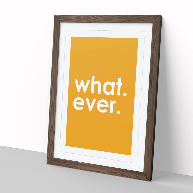 Whatever Yellow - Picture Frame Typography, 48cm H x 36cm W x 2cm D, Walnut Framed