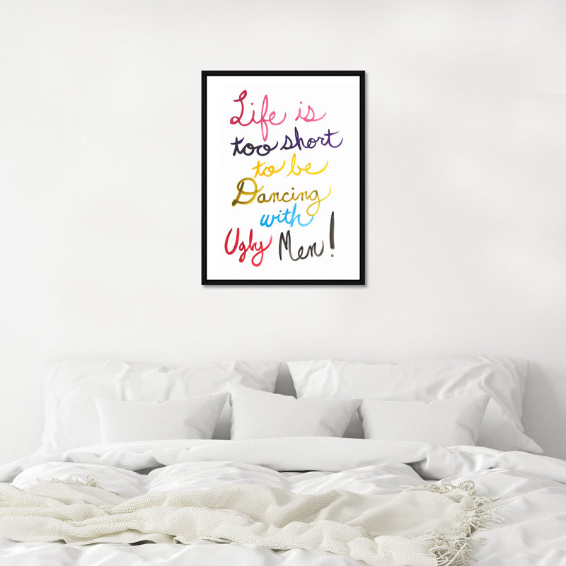 Life Is Too Short To Be Dancing With Ugly Men Print by David Erickson, Image Brush Gel, 41.75" H x 31.75" W 