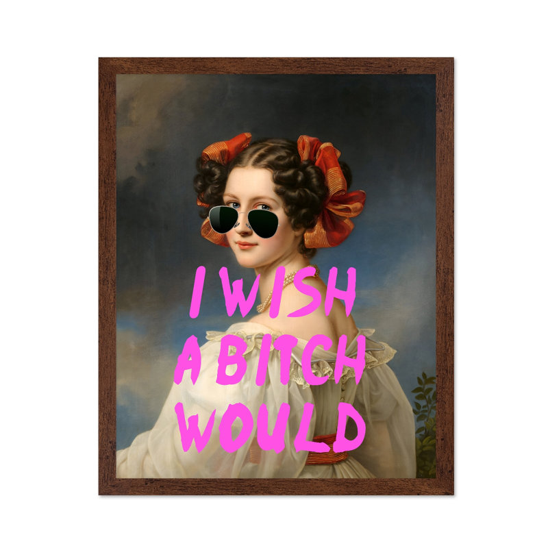 I Wish A Bitch Will, Poster, 16"H x 20"W, Brown Framed