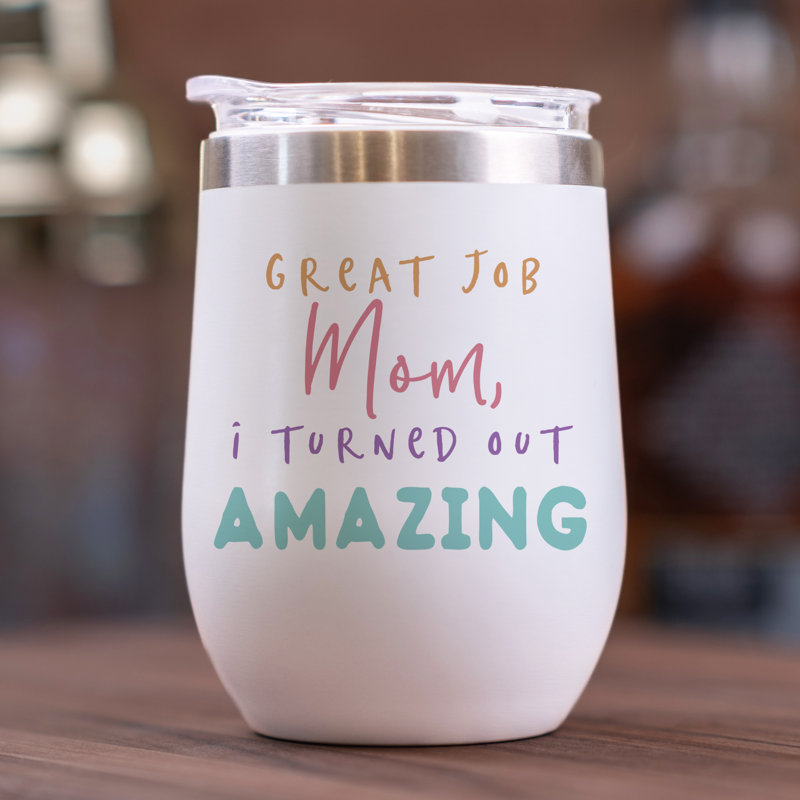 I Turned Out Amazing 12 oz. Wine Tumbler