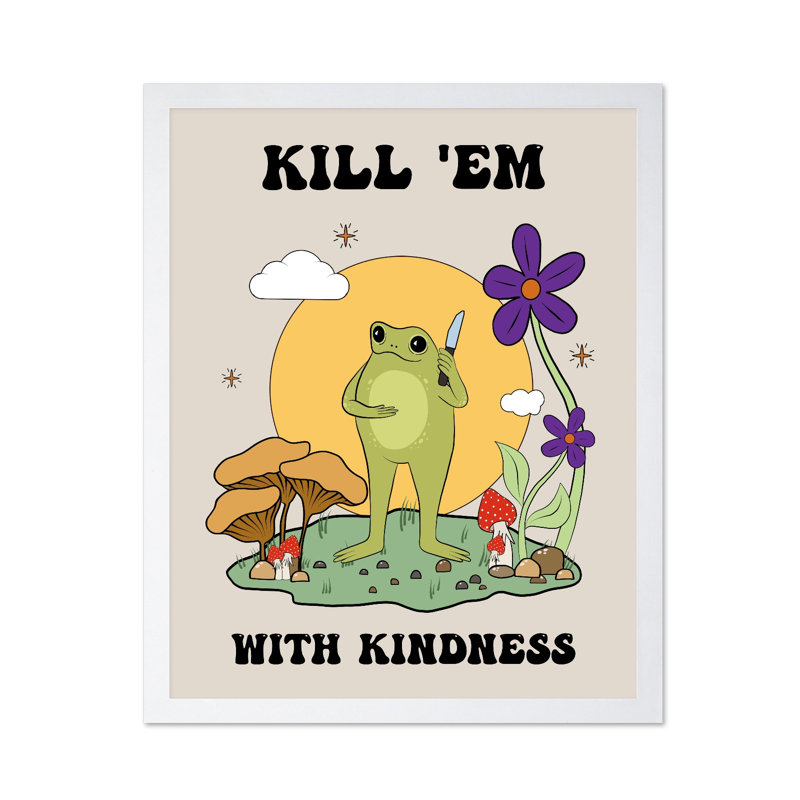 Kill Them With Kindness No2, Poster, 18"H x 24"W, White Framed