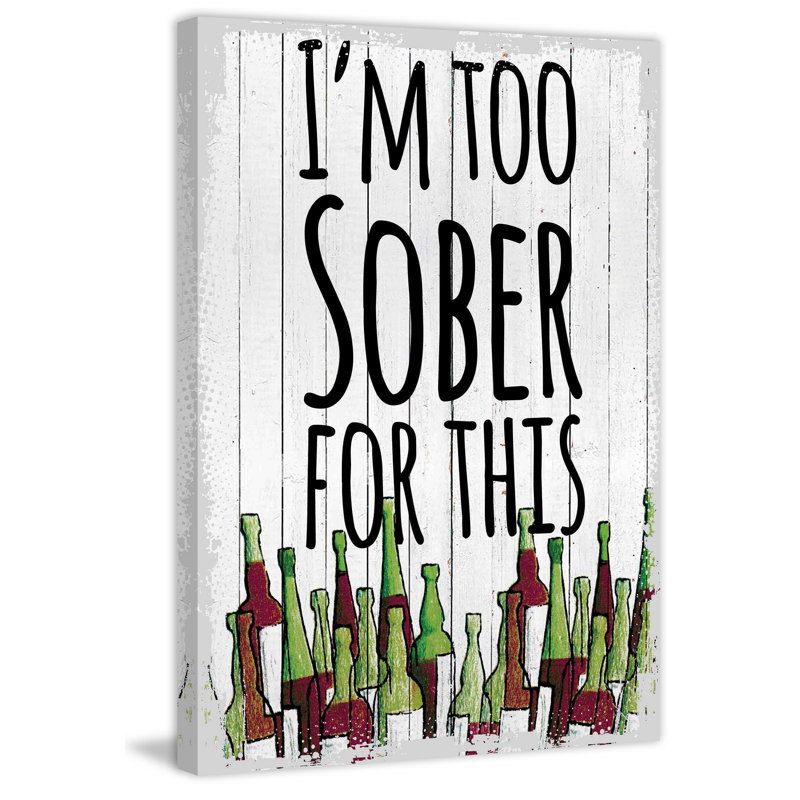 Too Sober for This 1 Piece Wrapped Canvas Wall Art, 46cm H x 30cm W