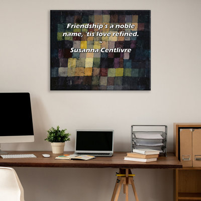 Astoria Grand Gallery Wrapped Canvas By Susanna Centlivre: "Friendship’s a noble name, ’tis love refi